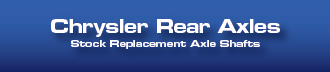 Rear Axle Shafts for Chrysler / Dodge - Including Dakota, Cherokee, Liberty, Durango and Dodge Vans
