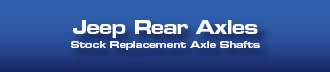 Jeep Rear Axle Shafts - M35 / Dana 35 and Dana 44